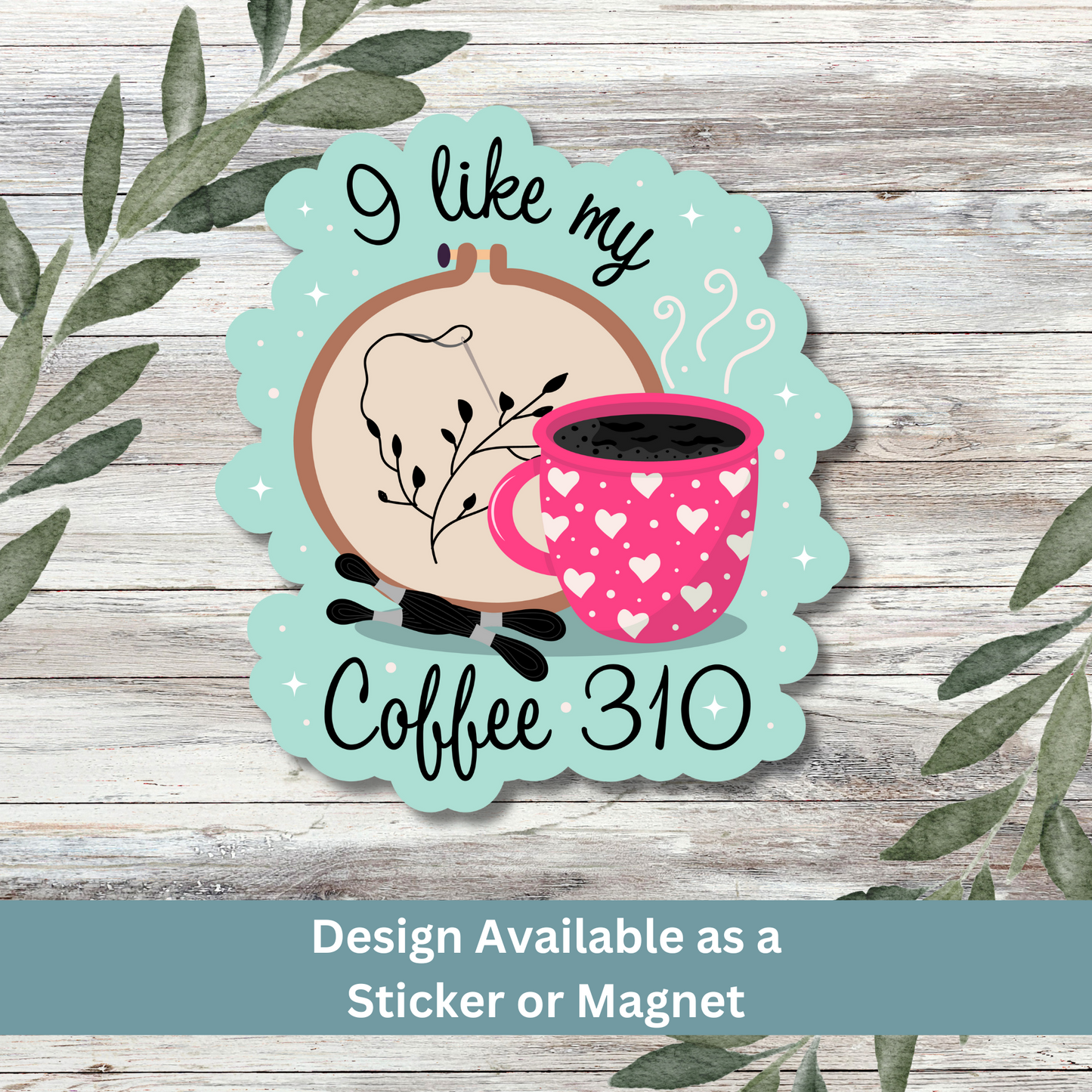 ‘I Like My Coffee 310’ sticker displayed on whitewashed wood background for cozy aesthetic